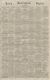 Aris's Birmingham Gazette Saturday 09 April 1864 Page 1