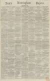 Aris's Birmingham Gazette Saturday 07 May 1864 Page 1
