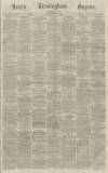 Aris's Birmingham Gazette Saturday 14 May 1864 Page 1