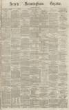 Aris's Birmingham Gazette Saturday 03 December 1864 Page 1