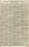 Aris's Birmingham Gazette Saturday 25 February 1865 Page 1