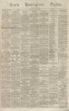 Aris's Birmingham Gazette Saturday 01 April 1865 Page 1
