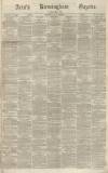 Aris's Birmingham Gazette Saturday 29 April 1865 Page 1