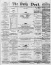 Liverpool Daily Post Thursday 26 February 1857 Page 1