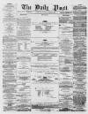 Liverpool Daily Post Wednesday 04 March 1857 Page 1
