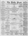 Liverpool Daily Post Saturday 14 March 1857 Page 1