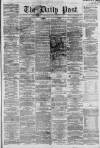 Liverpool Daily Post Monday 25 February 1861 Page 1