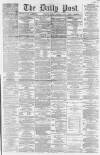 Liverpool Daily Post Monday 10 February 1862 Page 1