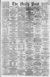 Liverpool Daily Post Wednesday 19 February 1862 Page 1
