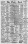 Liverpool Daily Post Tuesday 04 March 1862 Page 1