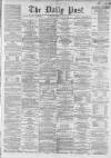 Liverpool Daily Post Friday 25 April 1862 Page 1