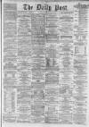 Liverpool Daily Post Monday 28 April 1862 Page 1
