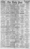 Liverpool Daily Post Wednesday 30 April 1862 Page 1