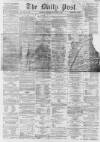 Liverpool Daily Post Saturday 29 November 1862 Page 1