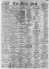 Liverpool Daily Post Tuesday 02 December 1862 Page 1