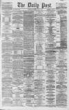 Liverpool Daily Post Wednesday 15 April 1863 Page 1