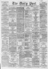 Liverpool Daily Post Tuesday 21 April 1863 Page 1