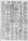 Liverpool Daily Post Thursday 23 April 1863 Page 1
