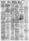 Liverpool Daily Post Friday 01 March 1867 Page 1