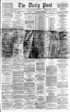 Liverpool Daily Post Saturday 30 March 1867 Page 1