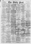 Liverpool Daily Post Saturday 07 March 1868 Page 1