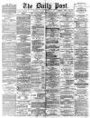 Liverpool Daily Post Monday 22 February 1869 Page 1