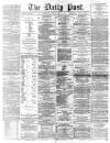 Liverpool Daily Post Friday 02 April 1869 Page 1