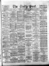 Liverpool Daily Post Friday 20 January 1871 Page 1