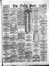 Liverpool Daily Post Tuesday 28 February 1871 Page 1