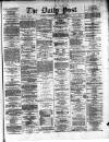 Liverpool Daily Post Wednesday 03 May 1871 Page 1