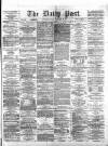 Liverpool Daily Post Friday 22 December 1871 Page 1