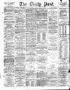 Liverpool Daily Post Friday 26 January 1872 Page 1