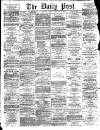 Liverpool Daily Post Tuesday 27 February 1872 Page 1
