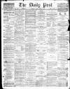 Liverpool Daily Post Friday 01 March 1872 Page 1