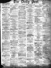 Liverpool Daily Post Saturday 28 September 1872 Page 1