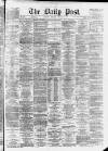 Liverpool Daily Post Tuesday 28 January 1873 Page 1