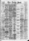 Liverpool Daily Post Saturday 22 February 1873 Page 1