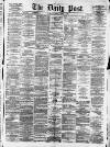 Liverpool Daily Post Friday 06 March 1874 Page 1