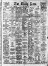 Liverpool Daily Post Tuesday 31 March 1874 Page 1