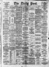 Liverpool Daily Post Saturday 18 April 1874 Page 1