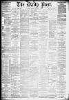 Liverpool Daily Post Friday 15 February 1878 Page 1