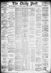 Liverpool Daily Post Saturday 16 March 1878 Page 1