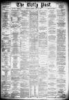 Liverpool Daily Post Thursday 18 April 1878 Page 1