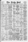 Liverpool Daily Post Saturday 01 March 1879 Page 1