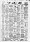 Liverpool Daily Post Friday 07 March 1879 Page 1