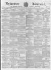 Leicester Journal Friday 09 October 1857 Page 1