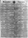 Leicester Journal Friday 26 February 1858 Page 1
