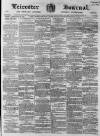 Leicester Journal Friday 19 February 1864 Page 1