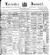 Leicester Journal Friday 07 July 1899 Page 1