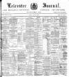 Leicester Journal Friday 21 July 1899 Page 1